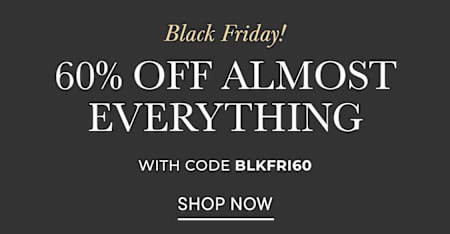 Almost Everything 60% Off with code BLKFRI60