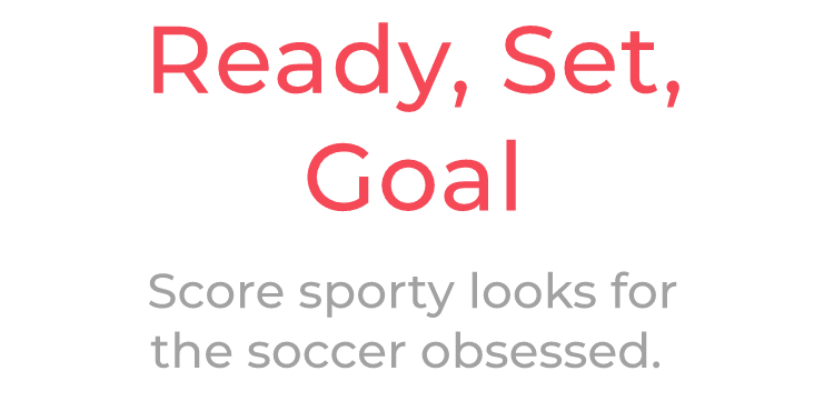 Score sporty looks for the soccer obsessed. 