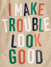 Baby And Toddler Boys I Make Trouble Look Good Graphic Tee