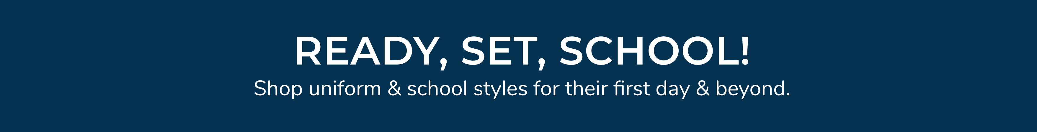 BACK TO SCHOOL: Shop uniform & school styles for
                their first day & beyond!