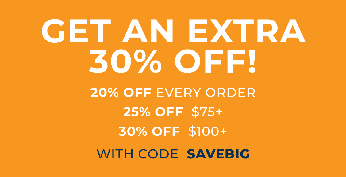 GET AN EXTRA 30% OFF! 20% off every order | 25% off $75+ | 30% off $100+ with code SAVEBIG
