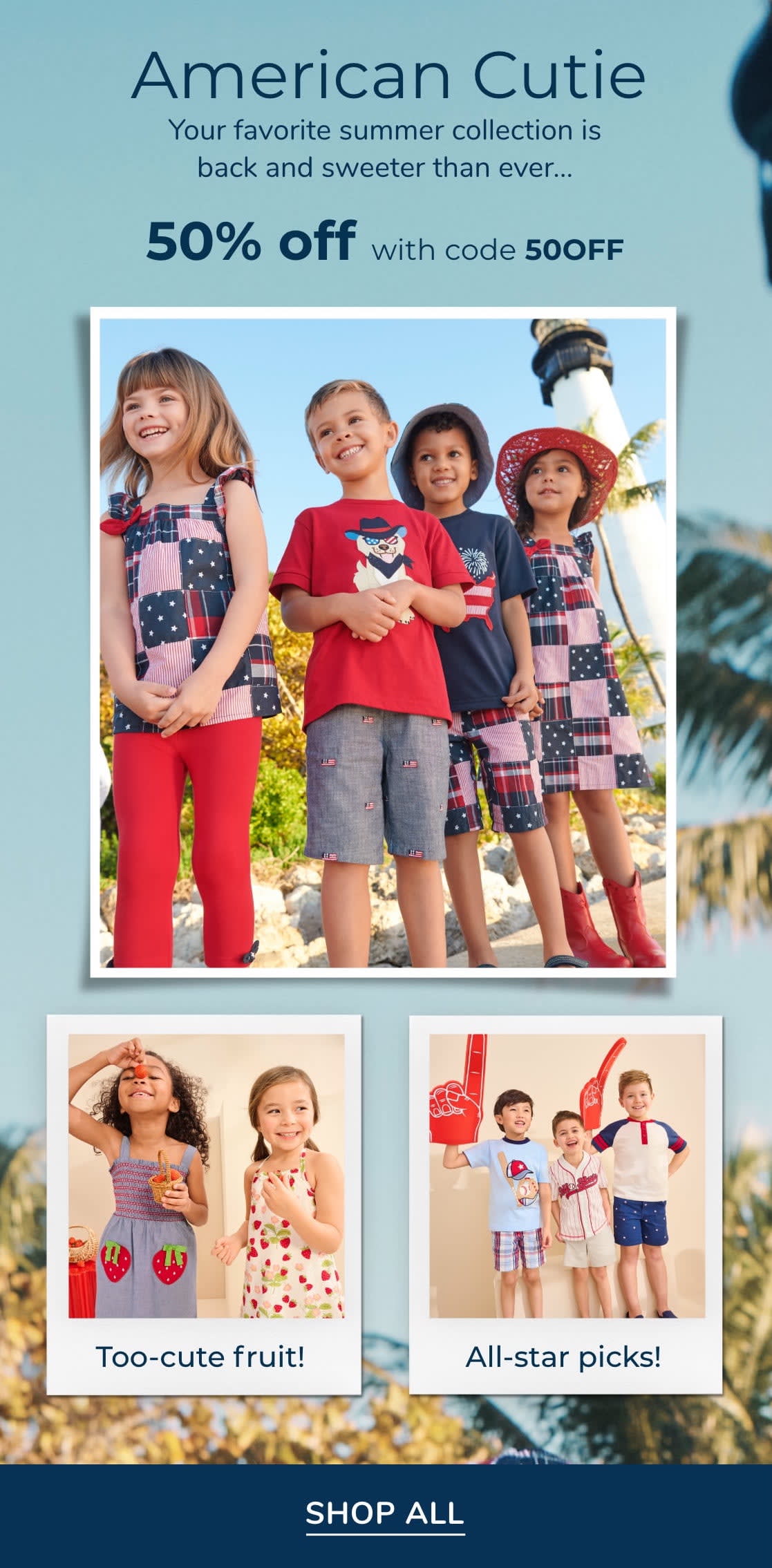American Cutie | Embrace sweet summer traditions with your favorite collections – back by demand! 50% off with code 50OFF