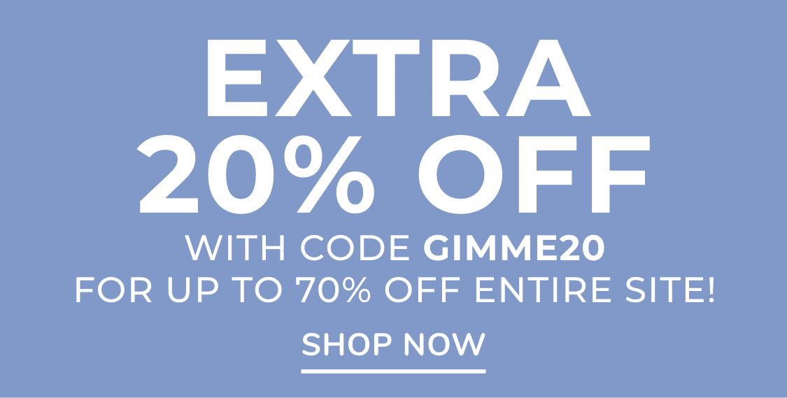 Extra 20% Off with code gimme20 FOR UP TO 80% OFF EVERYTHING!