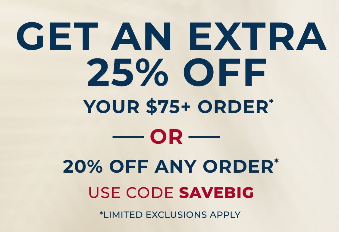 Extra 25% Off Your $75+ order* or 20% OFF Any order* with code SAVEBIG