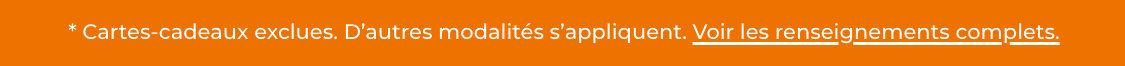 *Des exclusions s'appliquent. Voir les détails.