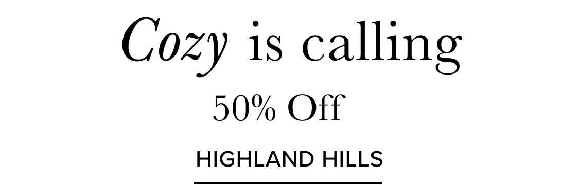The image displays the text "Cozy is calling" in a stylized font, along with the text "50% Off" and "HIGHLAND HILLS" below it, all presented against a plain background.
