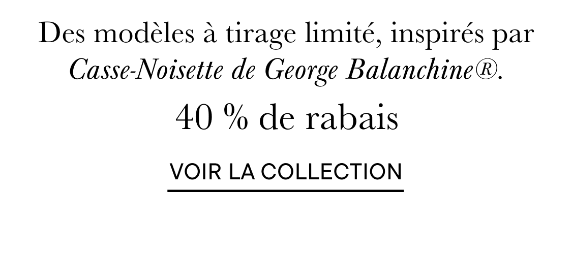 L'image présente une publicité promotionnelle pour des modèles en édition limitée inspirés du Casse-Noisette de George Balanchine, offrant une réduction de 40 % sur la collection.