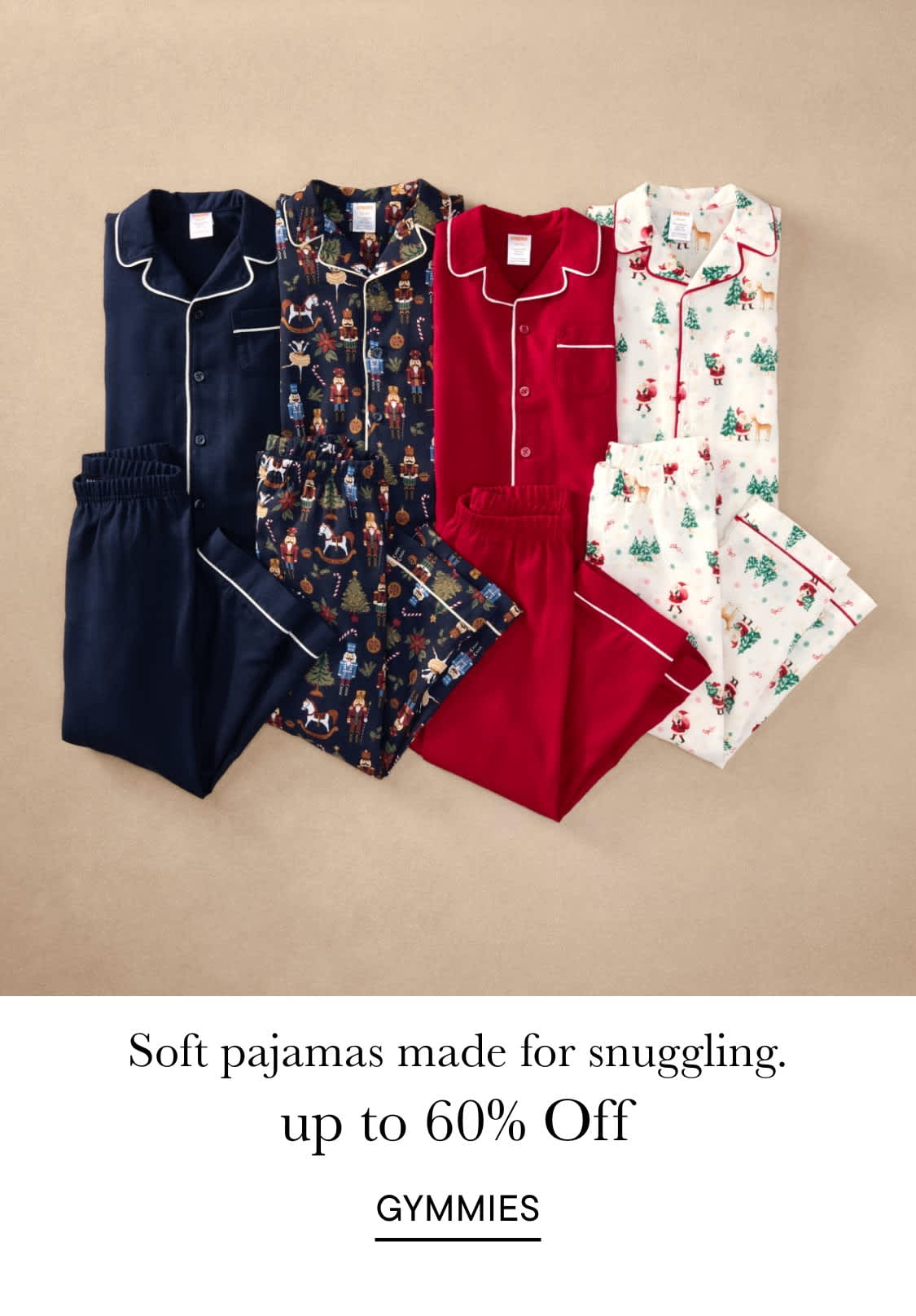 Soft pajamas made for snuggling, up to 60% off, GYMMIES.