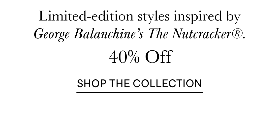 The image displays a promotional advertisement for limited-edition styles inspired by George Balanchine's The Nutcracker, offering a 40% discount on the collection.
