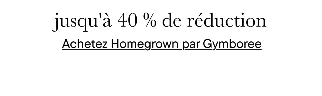 L'image affiche le texte « Jusqu'à 40 % de réduction sur les produits Homegrown by Gymbo » sur un fond blanc uni.