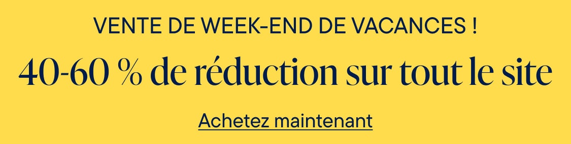 Soldes du week-end ! 40 à 60 % de réduction sur tout le site !