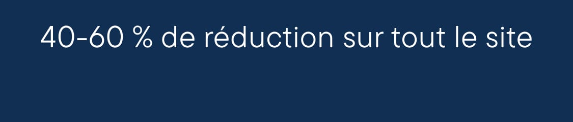 40 à 60 % de réduction sur tout le site