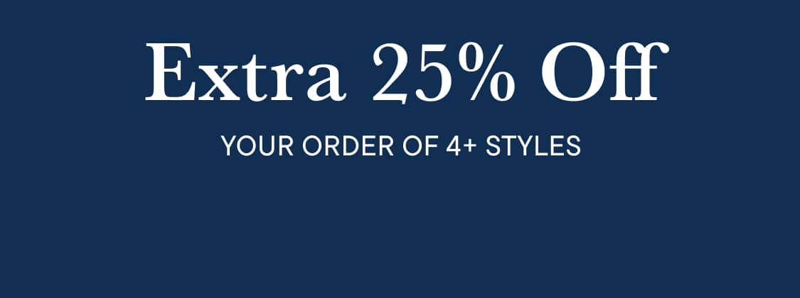 White text reading "Extra 25% Off YOUR ORDER OF 4+ STYLES" is centered against a solid dark blue background.