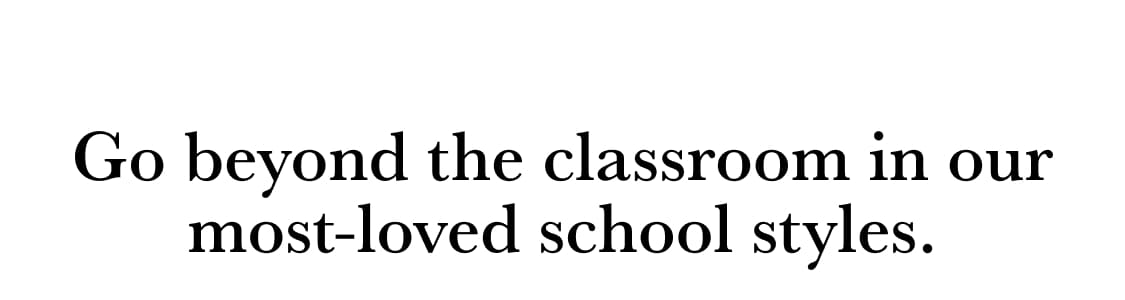 Go beyond the classroom in our most-loved school styles.