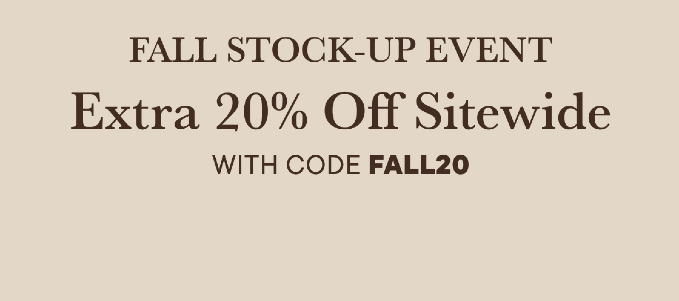 Black text announcing a "FALL STOCK-UP EVENT" and a discount code is centered on a plain, light beige background.