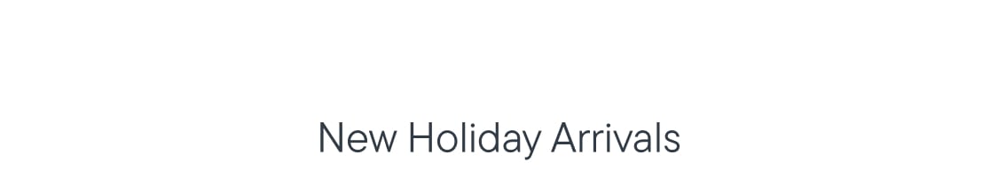 New Holiday Arrivals