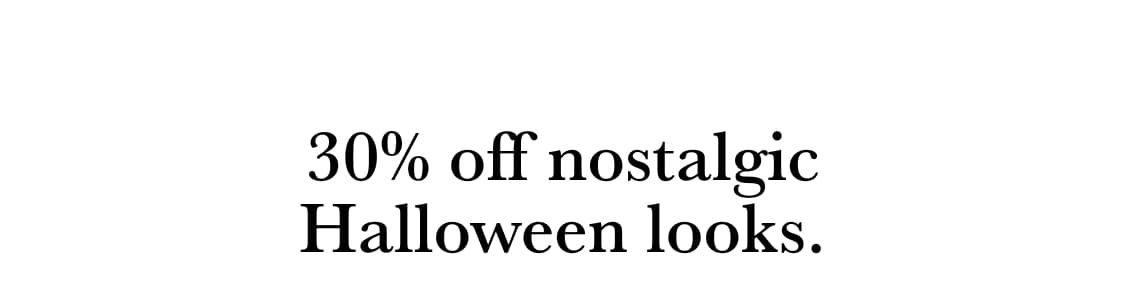 30% off nostalgic Halloween looks.