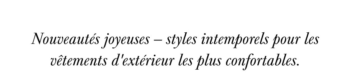 Texte noir en italique indiquant « Nouveautés joyeuses – des styles intemporels aux vêtements d'extérieur les plus confortables » centré sur un fond blanc uni.