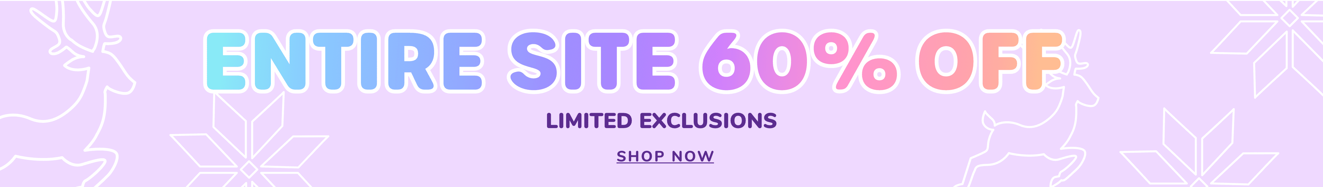 Entire Site 60 % OFF | LIMITED EXCLUSIONS