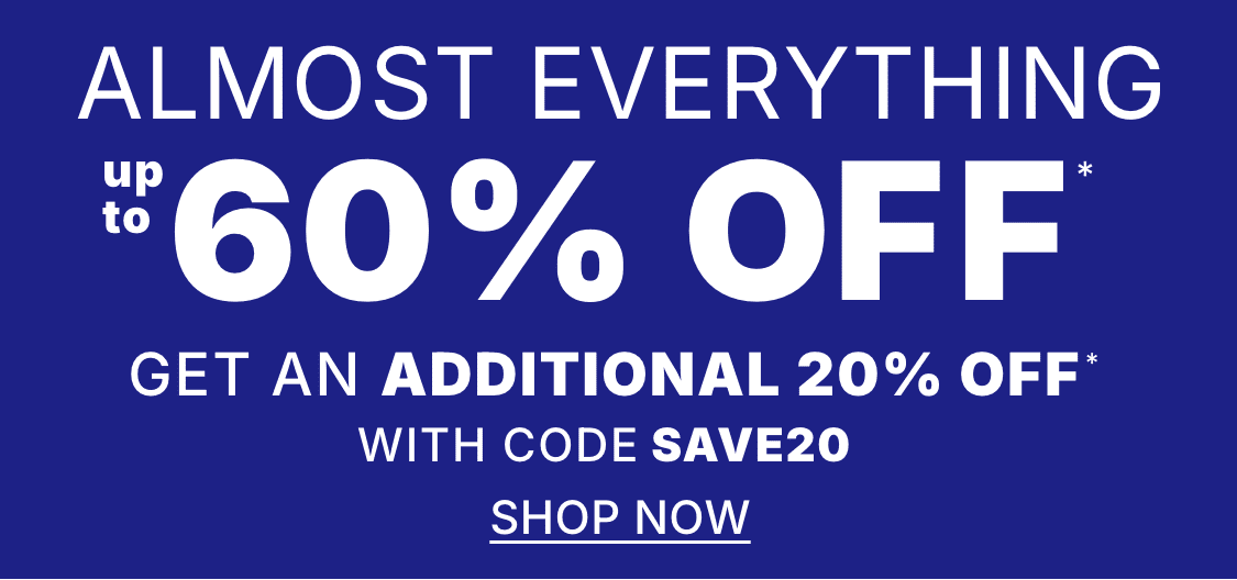 ALMOST EVERYTHING  60% off Get an extra 20% off   with code save20   Shop now