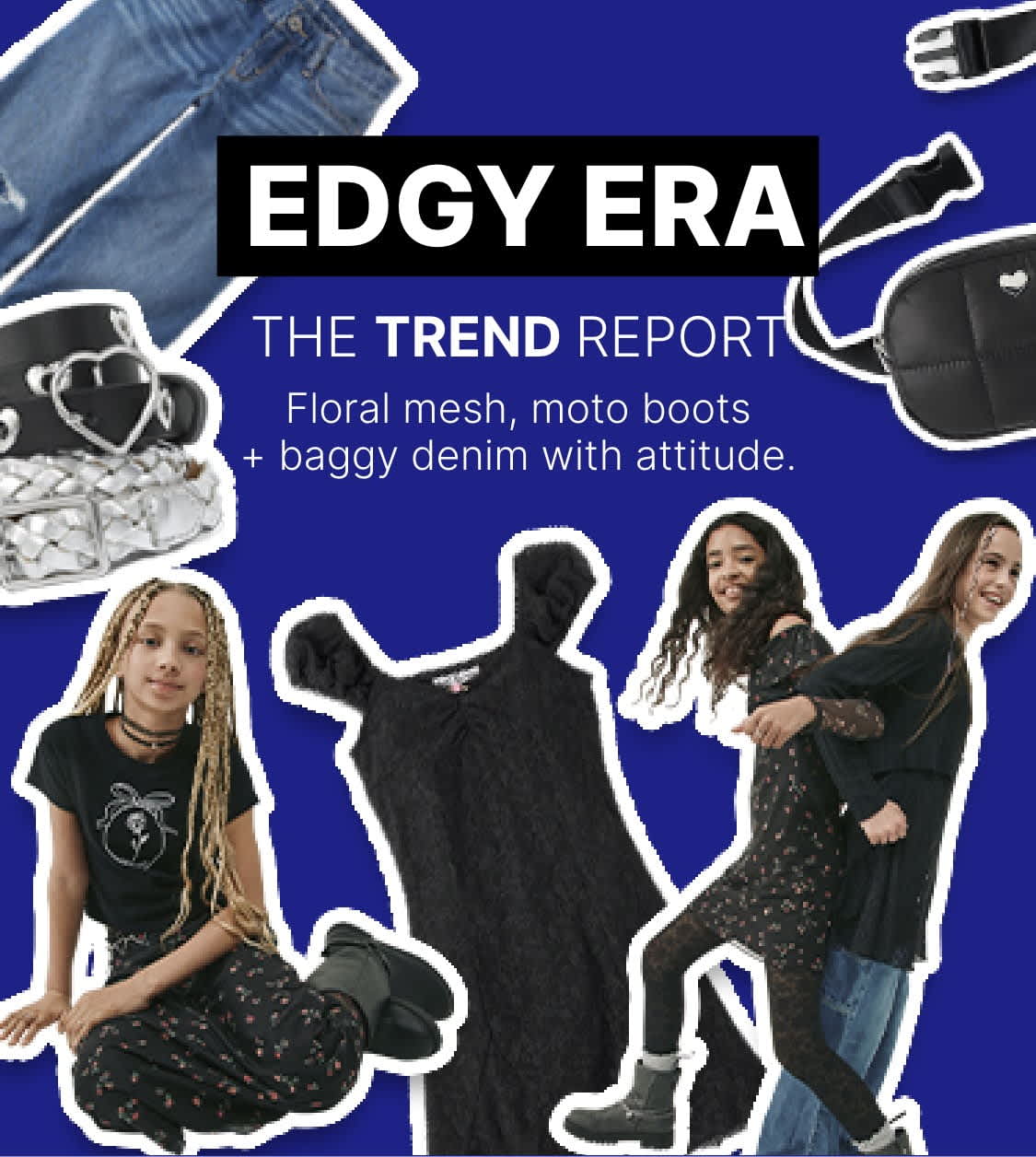 The image features various fashion items, including floral mesh moto boots, baggy denim with attitude, and a text overlay that reads "EDGY ERA: THE TREND REPORT". The background is a solid blue color, providing a bold and vibrant contrast to the fashion elements.