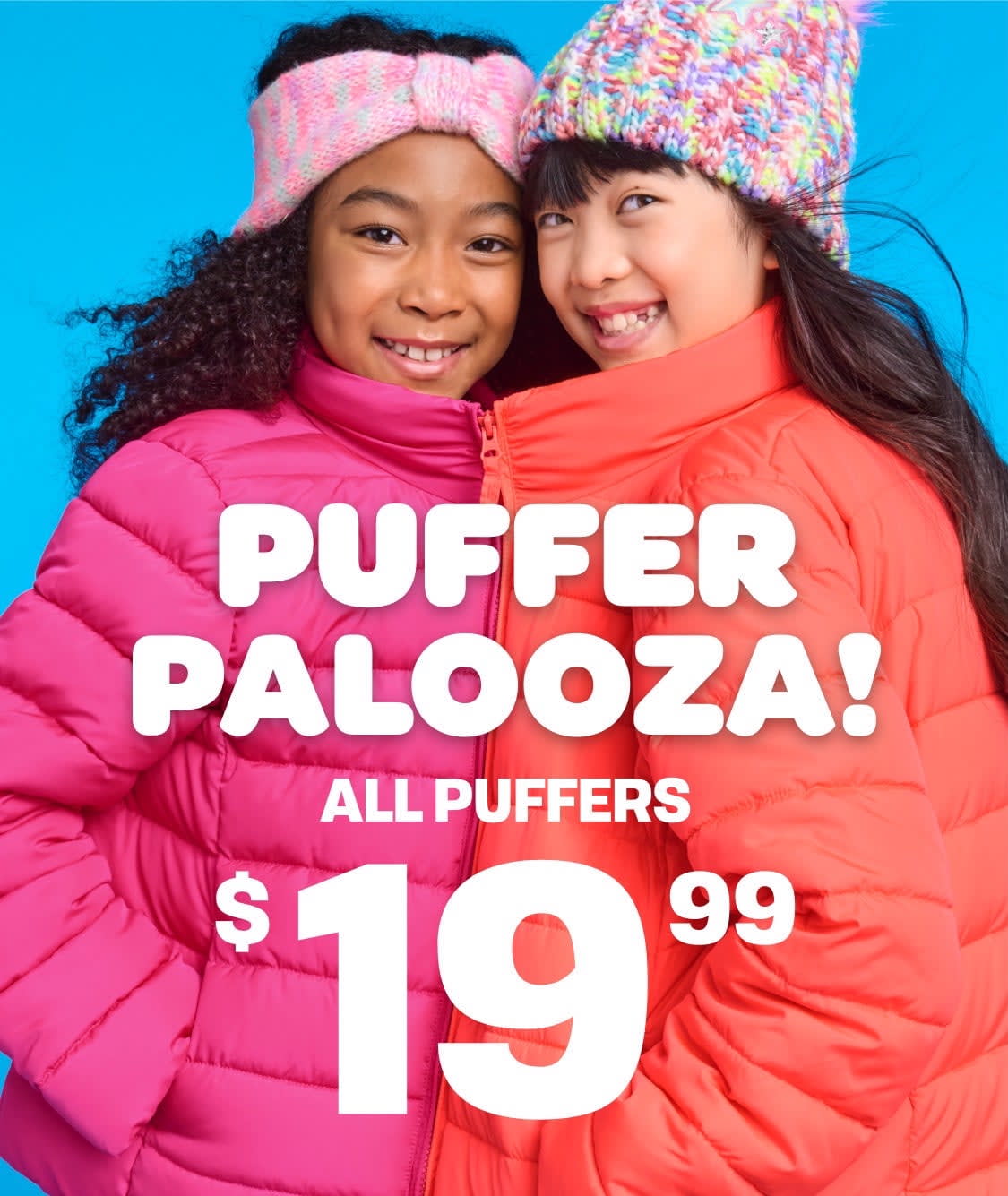 Limited Time Only! Puffer Palooza! $19.99 | EXTRA SAVINGS Up to 30% off! With code SAVEMORE