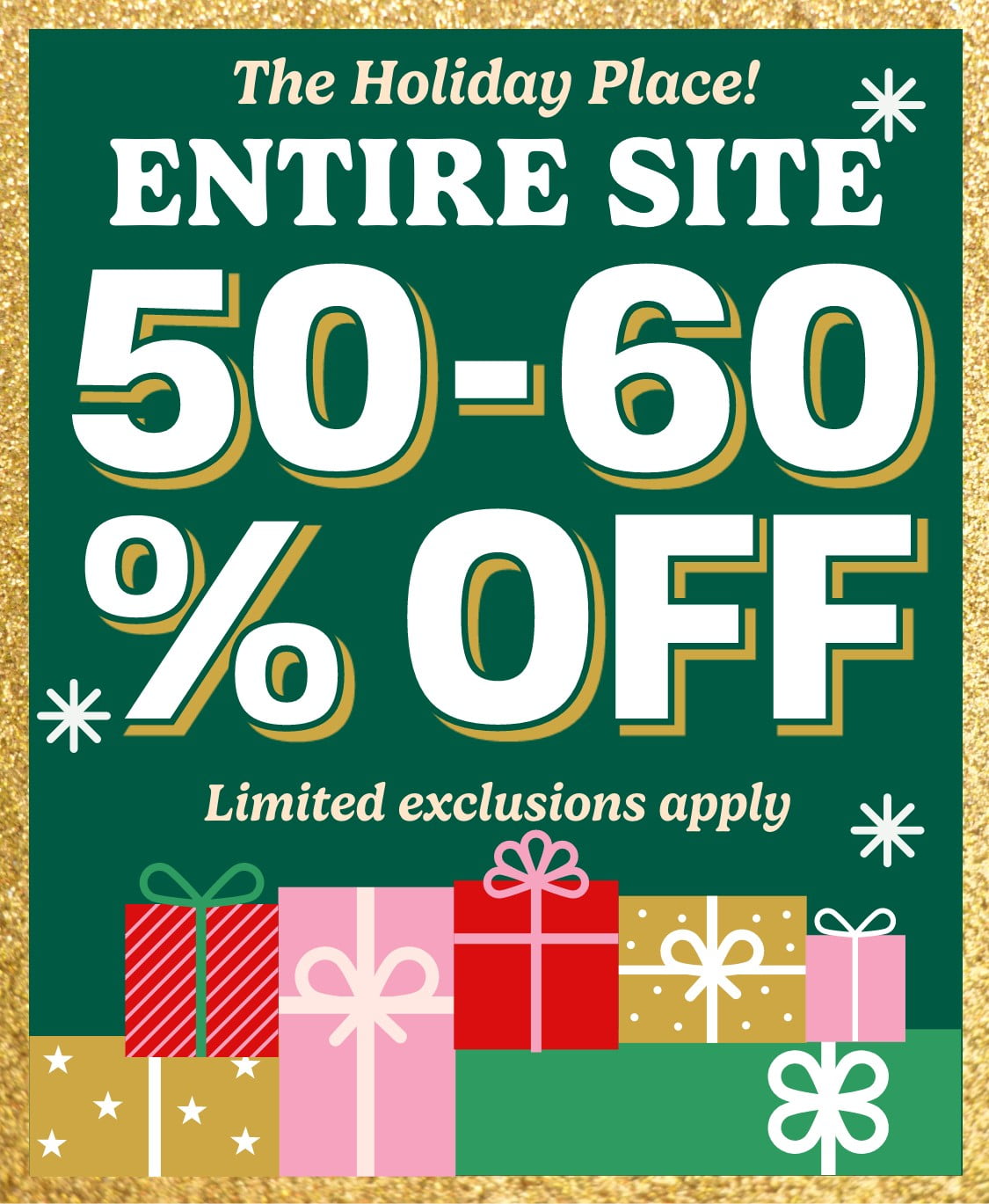 The Holiday Place! Entire Site 50-60% off Limited exclusions apply