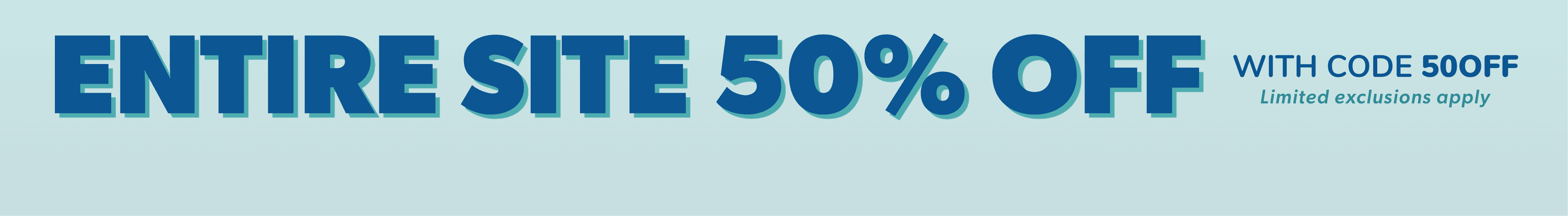 Entire Site 50% off with code 50OFF