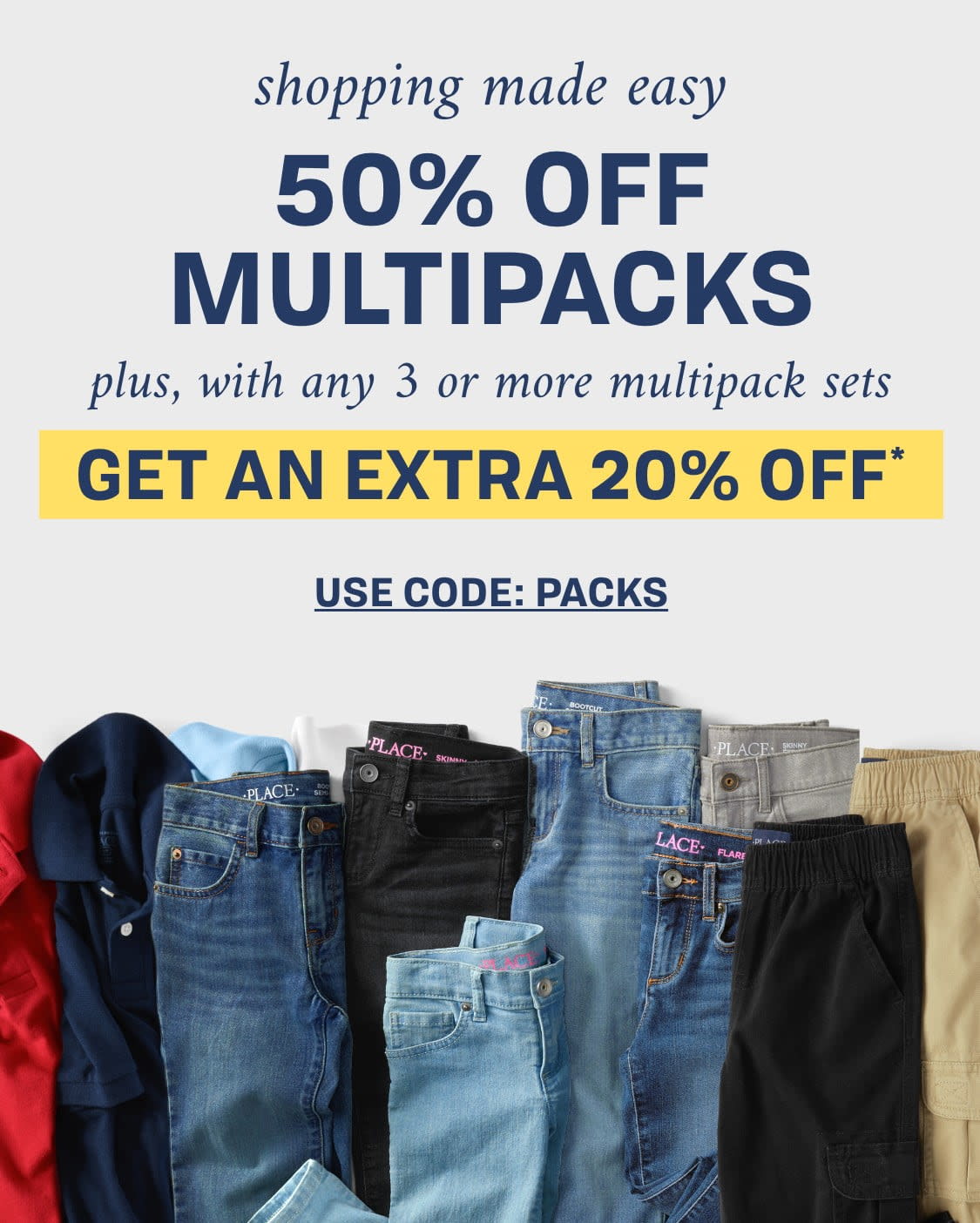 Shopping made easy 50% off multipacks plus, with any 3 or more multipack sets get an extra 20% off 3+ multipacks