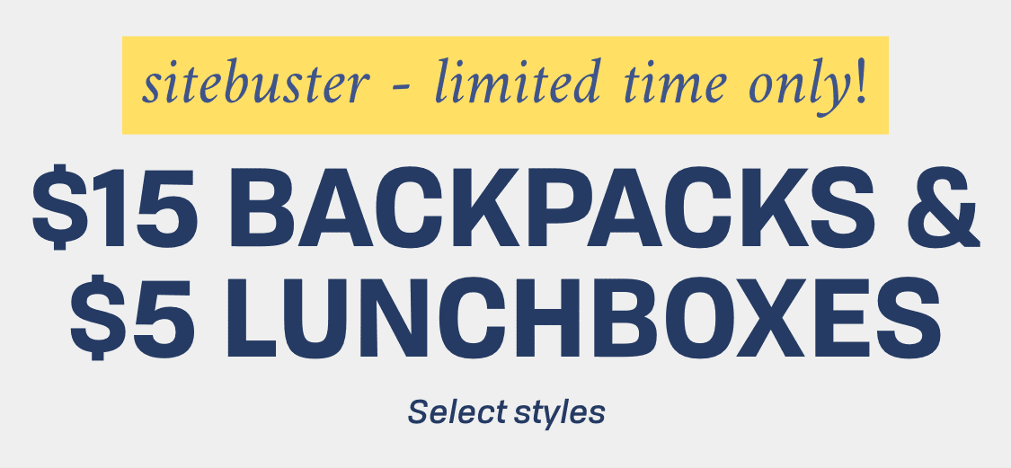 Sitebuster - limited time only! $15 backpacks & $5 lunchboxes | Select styles