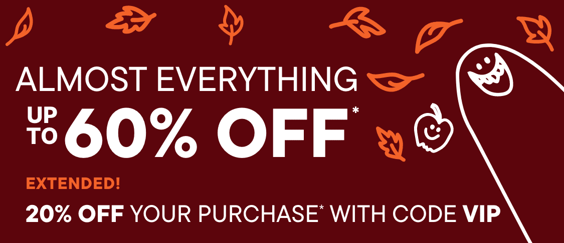 ALMOST EVERYTHING UP TO 60% off 2 days only! 20% OFF YOUR PURCHASE* WITH CODE VIP