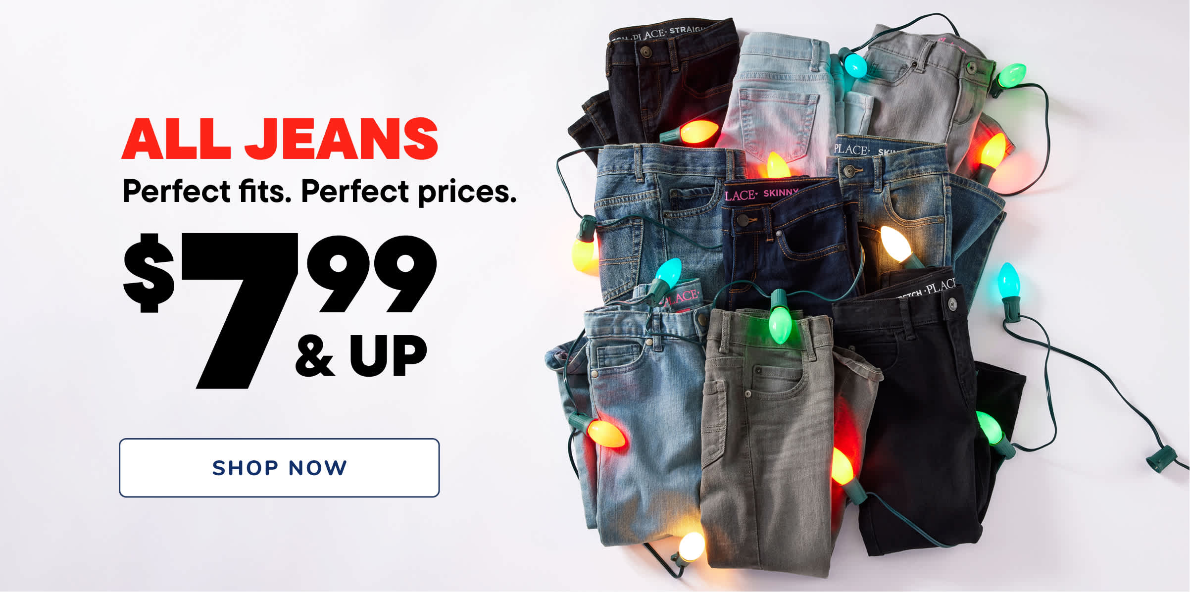 The image displays a collection of various pairs of jeans, some with colorful string lights wrapped around them, against a plain white background. The text "ALL JEANS Perfect fits. Perfect prices. $7.99 & UP" is prominently displayed above the jeans.