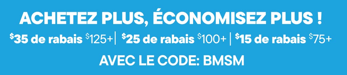 L'image affiche le texte « Achetez plus, économisez plus ! Utilisez le code BMSM. 35 $ de réduction dès 120 $ d'achat, 25 $ de réduction dès 100 $ d'achat, 15 $ de réduction dès 75 $ d'achat » sur un fond bleu vif.