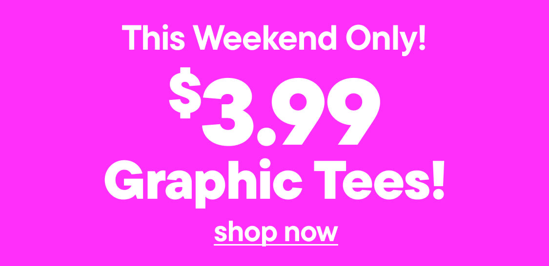 The image displays the text "THIS WEEKEND ONLY! $3.99 Graphic Tees!" in large white letters against a vibrant pink background.