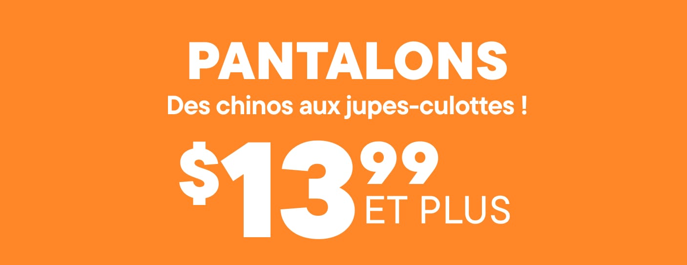 L'image affiche le texte « BAS : Des chinos aux jupes-shorts ! » ainsi que le prix « 13,99 $ et plus » sur un fond orange.