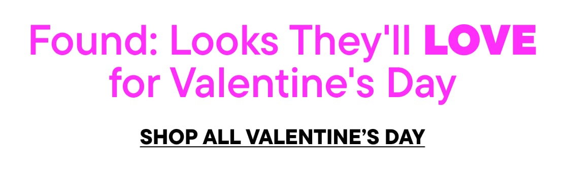 The image displays the text "Found: Looks They'll LOVE for Valentine's Day" in large, bold, pink letters against a white background.