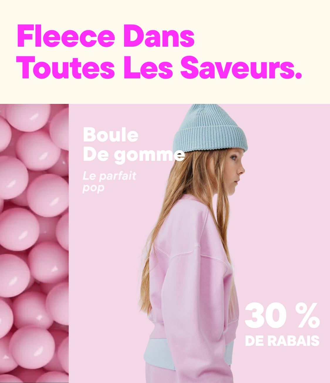 L'image montre une femme vêtue d'un pull rose pâle et d'un bonnet bleu clair, devant un fond de bonbons à la gomme rose. Le texte superposé annonce « De la polaire pour tous les goûts » et une réduction de 30 % sur les produits « Gomme à la gomme ».
