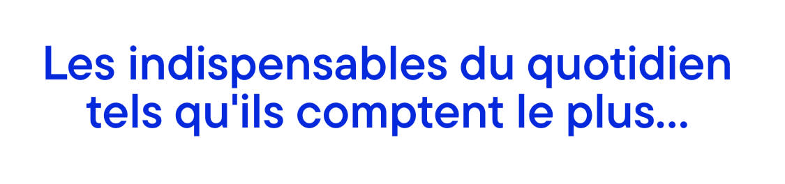 L'image affiche le texte « Les indispensables du quotidien sur lesquels ils comptent le plus… » en grandes lettres bleues sur fond blanc.