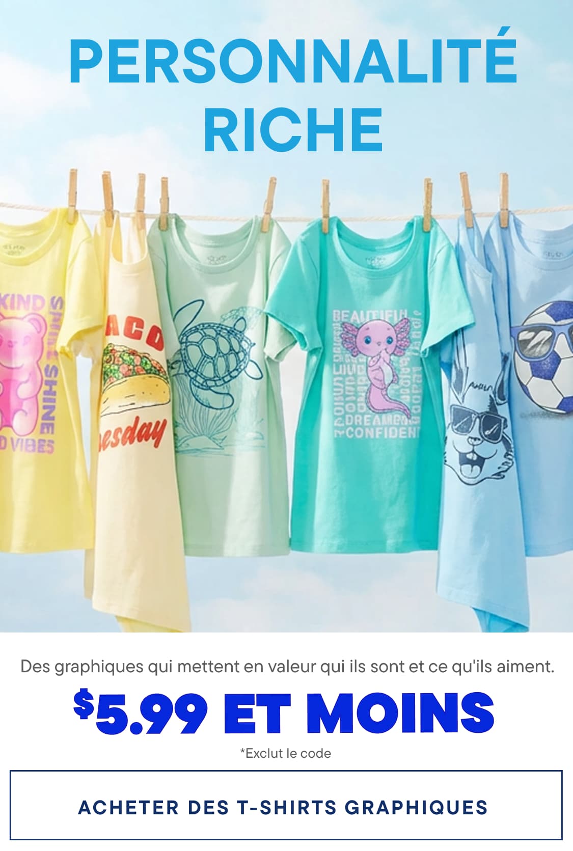 Un étalage coloré de chemises et de hauts à imprimés graphiques variés suspendus à une corde à linge, avec le texte « PERSONNALITÉ À GOGO » affiché en évidence au-dessus des vêtements, dont le prix est de 5,99 $ et moins.