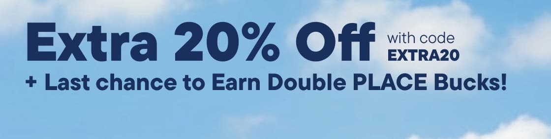 The image displays the text "Extra 20% Off with codeEXTRA20 Last chance to Earn Double PLACE Bucks!" against a light blue background.