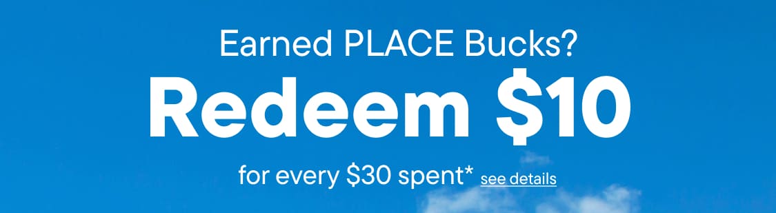 The image displays the word "Earned PLACE Bucks? Redeem $10 for every $30 spent*" in large white letters against a bright blue background.
