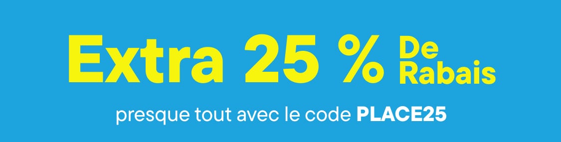 "25 % de réduction supplémentaire avec le code PLACE25"