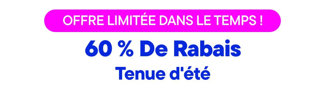 « 60 % DE RÉDUCTION SUR LES ROBES D'ÉTÉ »