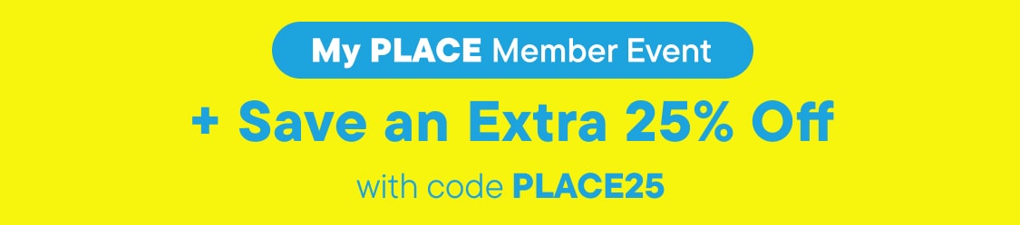 A bright yellow banner advertises a "My PLACE Member Event" with "Save an Extra 25% Off" and a "JOIN NOW" button in the foreground, and "with code PLACE25" in the background.