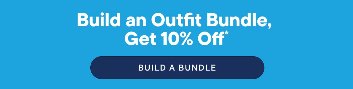 "BUILD AN OUTFIT BUNDLE, GET 10% OFF!"