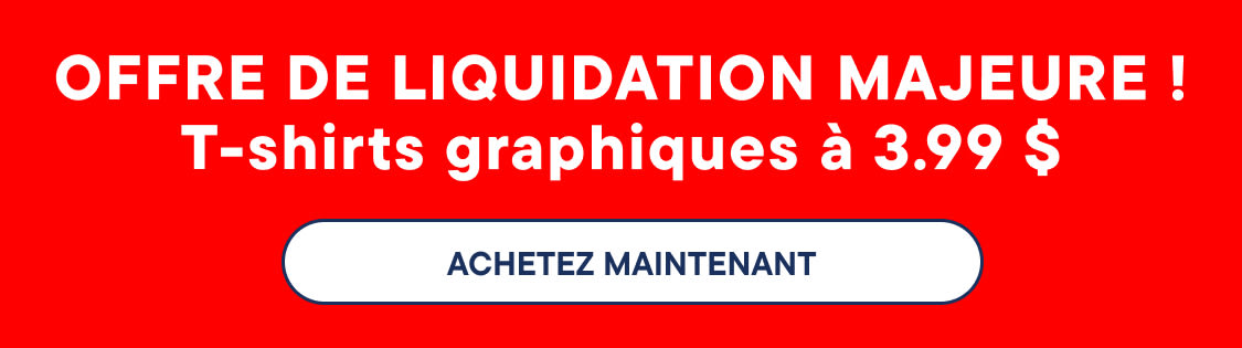 « GRANDE Liquidation ! T-shirts graphiques à 3,99 $ »