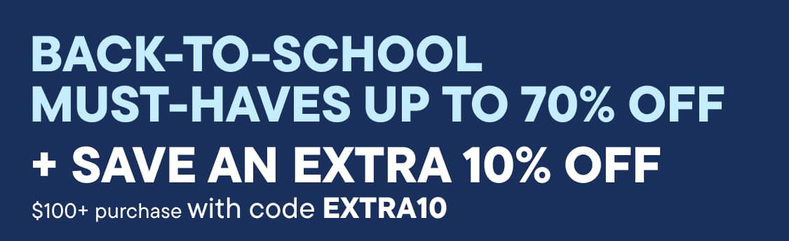 "BACK-TO-SCHOOL MUST-HAVES UP TO 70% OFF + save an extra 10% off"