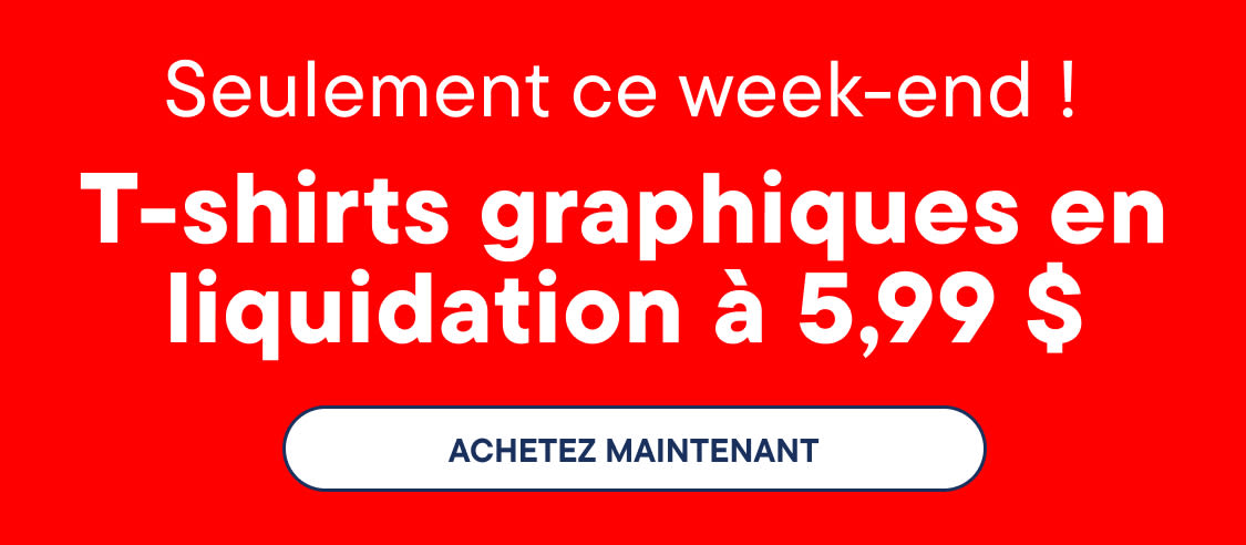 « CE WEEK-END SEULEMENT ! T-shirts graphiques en Liquidation à 5,99 $ »