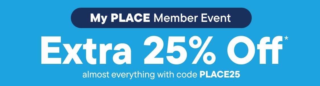 Evento para miembros de My PLACE: 25 % de descuento adicional en casi todo con el código PLACE25.
