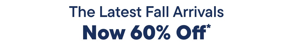 The Latest Fall Arrivals Now 60% Off